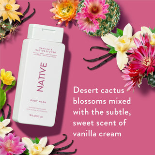 Native Vanilla & Cactus Flower Body Wash promoting “Desert cactus blossoms mixed with the subtle, sweet scent of vanilla cream”